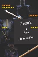 I Can't I Have Kendo