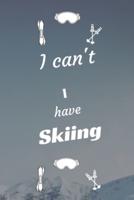 I Can't I Have Skiing