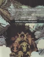 The House on the Borderland: Large Print
