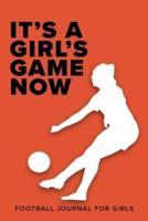 It's A Girl's Game Now - Football Journal For Girls