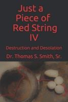 Just a Piece of Red String IV: Destruction and Desolation