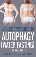 A Quick-Start Guide to Autophagy (Water-Fasting) For Beginners