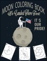 Moon Coloring Book- We Landed Here First! It's Our Pride