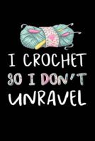 I Crochet So I Don't Unravel