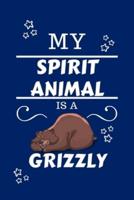 My Spirit Animal Is A Grizzly