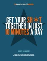 Get Your Sh*t Together in Just 10 Minutes a Day