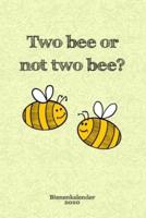 Bienenkalender 2020 - Two Bee or Not Two Bee?