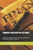 FINANCIAL EDUCATION FOR THE FAMILY: Know the terms and uses of money, power and limitations in their family life.