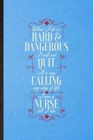 What I Do Is Hard & Dangerous I Will Not Quit It Is My Calling My Way of Life I Am a Nurse Till I Die