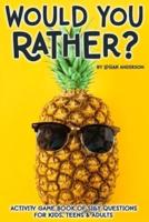 Would You Rather? Activity Game Book Of Silly Questions For Kids, Teens & Adults