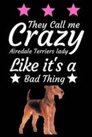 They Call Me Crazy Airedale Terriers Lady Like It's a Bad Thing