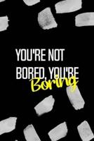 You're Not Bored, You're Boring