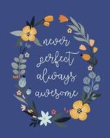 Never Perfect Always Awesome