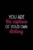 You Are The Captain Of Your Own Destiny