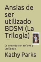 Ansias De Ser Utilizado BDSM (La Trilogía)