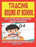 Tracing Begins at School Easy Letters and Handwriting Tracing Workbook FOR KIDS TODDLERS ELEMENTARY AND PRESCHOOLERS Ages 3-5