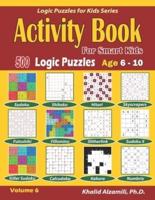 Activity Book for Smart Kids: 500 Logic Puzzles (Sudoku, Fillomino, Kakuro, Futoshiki, Hitori, Slitherlink, Killer Sudoku, Calcudoku, Sudoku X, Skyscrapers, Shikaku and Numbrix) :: Age 6-10