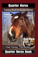 Quarter Horse Training Book for Quarter Horses By Saddle UP Horse Training, Are You Ready to Saddle Up? Easy Training * Fast Results, Quarter Horse Book