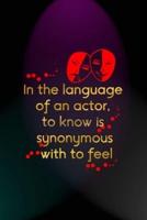 In The Language Of An Actor, To Know Is Synonymous With To Feel