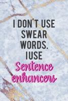 I Don't Use Swear Words I Use Sentence Enhancers