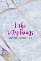 I Like Pretty Things And The Word Fuck