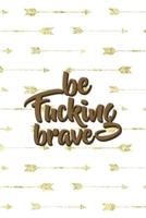 Be Fucking Brave