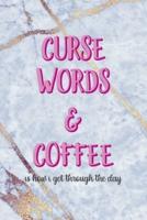 Curse Words & Coffee Is How I Get Through The Day