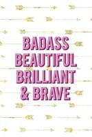 Badass Beautiful Brilliant & Brave