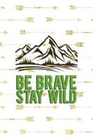 Be Brave Stay Wild