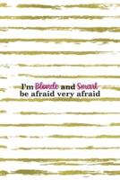 I'm Blonde And Smart Be Afraid Very Afraid