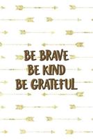 Be Brave Be Kind Be Grateful