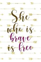 She Who Is Brave Is Free