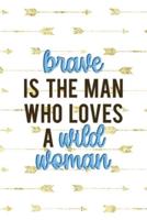 Brave Is The Man Who Loves A Wild Woman