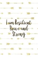 I Am Resilient Brave And Strong