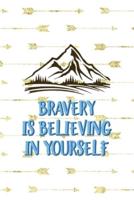 Bravery Is Believing In Yourself