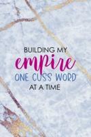 Building My Empire One Cuss Word At A Time