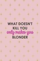What Doesn't Kill You Only Makes You Blonder
