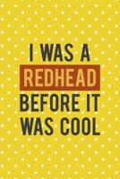 I Was A Redhead Before It Was Cool