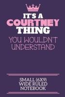It's A Courtney Thing You Wouldn't Understand Small (6X9) Wide Ruled Notebook
