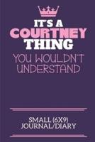 It's A Courtney Thing You Wouldn't Understand Small (6X9) Journal/Diary