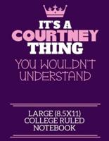 It's A Courtney Thing You Wouldn't Understand Large (8.5X11) College Ruled Notebook