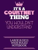 It's A Courtney Thing You Wouldn't Understand Large (8.5X11) Wide Ruled Notebook