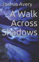 A Walk Across Shadows