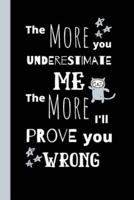 The More You Underestimate Me The More I'll Prove You Wrong