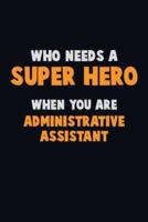 Who Need A SUPER HERO, When You Are Administrative Assistant