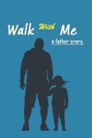 Walk With Me a Father Story