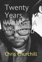 Twenty Years Without A Weekend
