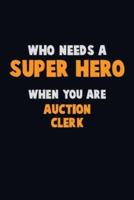 Who Need A SUPER HERO, When You Are Auction Clerk