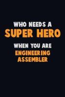 Who Need A SUPER HERO, When You Are Engineering Assembler