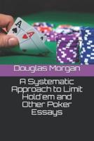 A Systematic Approach to Limit Hold'em and Other Poker Essays